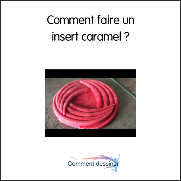 Comment faire un insert caramel